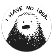 I Have No Idea - Sticker